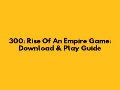 300: Rise Of An Empire Game: Download & Play Guide