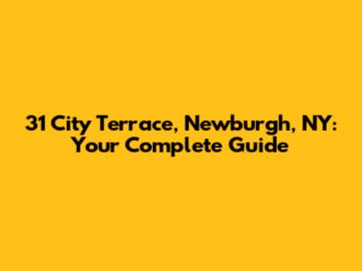 31 City Terrace, Newburgh, NY: Your Complete Guide