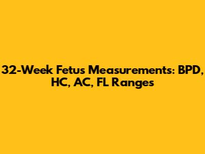 32-Week Fetus Measurements: BPD, HC, AC, FL Ranges