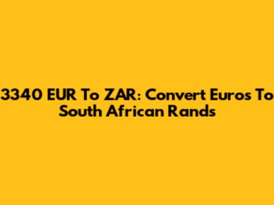 3340 EUR To ZAR: Convert Euros To South African Rands