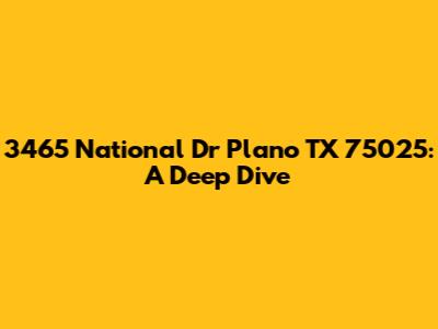3465 National Dr Plano TX 75025: A Deep Dive