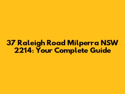 37 Raleigh Road Milperra NSW 2214: Your Complete Guide