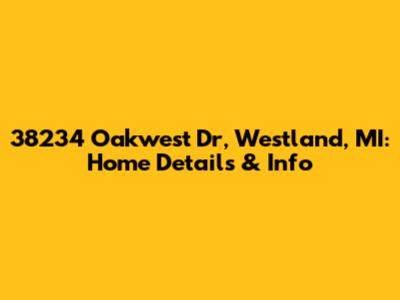 38234 Oakwest Dr, Westland, MI: Home Details & Info
