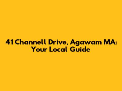 41 Channell Drive, Agawam MA: Your Local Guide