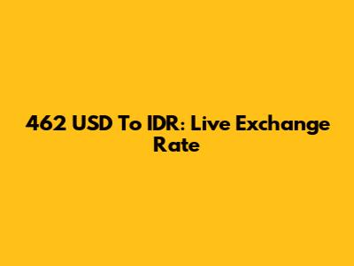 462 USD To IDR: Live Exchange Rate