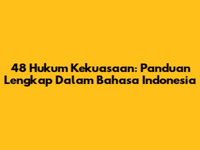 48 Hukum Kekuasaan: Panduan Lengkap Dalam Bahasa Indonesia