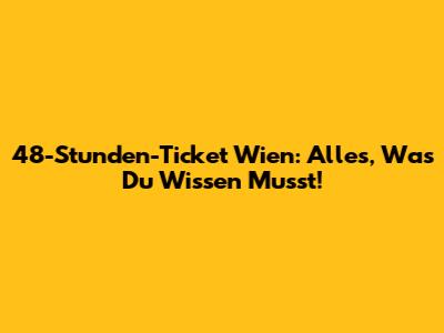 48-Stunden-Ticket Wien: Alles, Was Du Wissen Musst!