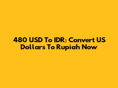480 USD To IDR: Convert US Dollars To Rupiah Now