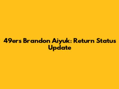 49ers Brandon Aiyuk: Return Status Update