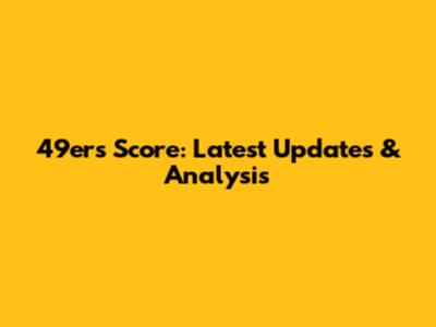 49ers Score: Latest Updates & Analysis
