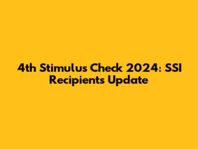 4th Stimulus Check 2024: SSI Recipients' Update