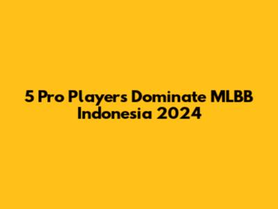 5 Pro Players Dominate MLBB Indonesia 2024