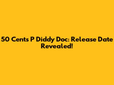 50 Cent's P Diddy Doc: Release Date Revealed!