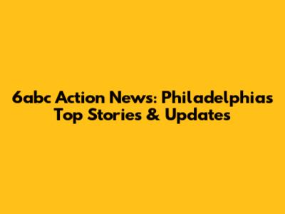6abc Action News: Philadelphia's Top Stories & Updates