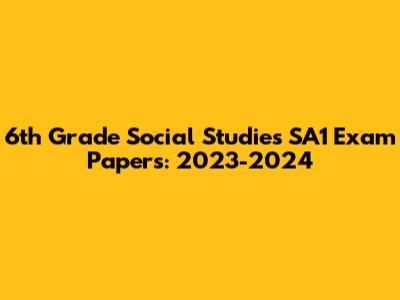 6th Grade Social Studies SA1 Exam Papers: 2023-2024