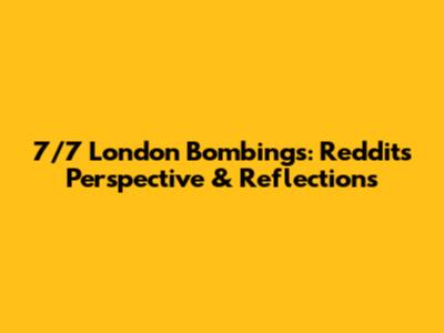 7/7 London Bombings: Reddit's Perspective & Reflections