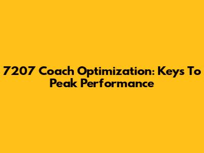 7207 Coach Optimization: Keys To Peak Performance