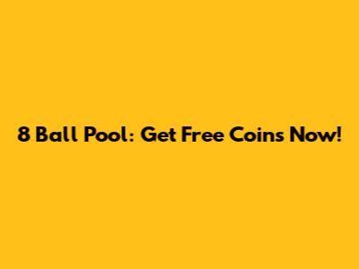 8 Ball Pool: Get Free Coins Now!