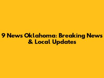 9 News Oklahoma: Breaking News & Local Updates