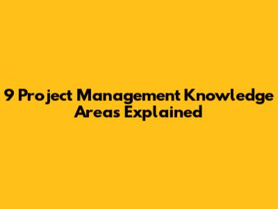 9 Project Management Knowledge Areas Explained