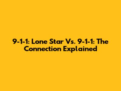 9-1-1: Lone Star Vs. 9-1-1: The Connection Explained