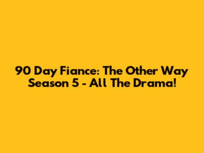 90 Day Fiance: The Other Way Season 5 - All The Drama!