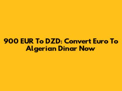 900 EUR To DZD: Convert Euro To Algerian Dinar Now
