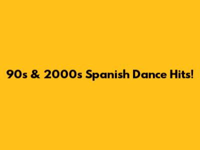 90s & 2000s Spanish Dance Hits!