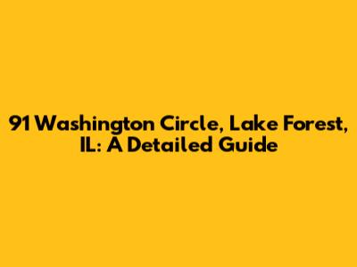 91 Washington Circle, Lake Forest, IL: A Detailed Guide