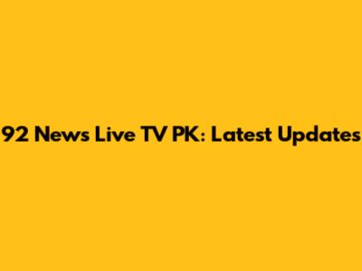92 News Live TV PK: Latest Updates