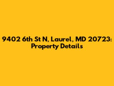 9402 6th St N, Laurel, MD 20723: Property Details