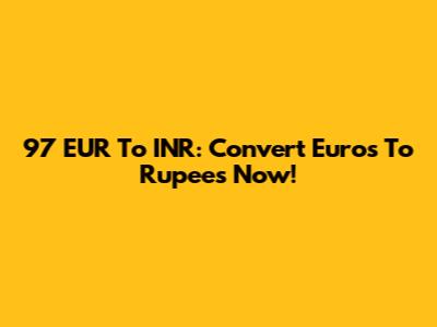 97 EUR To INR: Convert Euros To Rupees Now!