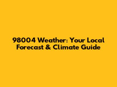 98004 Weather: Your Local Forecast & Climate Guide
