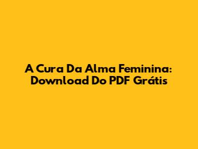 A Cura Da Alma Feminina: Download Do PDF Grátis