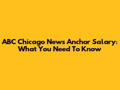 ABC Chicago News Anchor Salary: What You Need To Know
