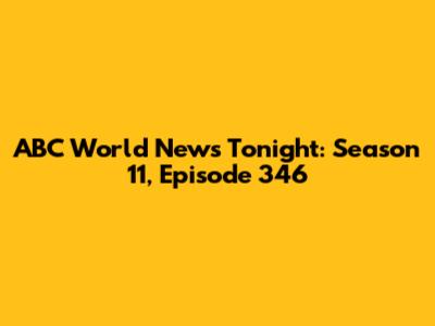 ABC World News Tonight: Season 11, Episode 346