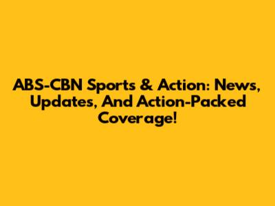 ABS-CBN Sports & Action: News, Updates, And Action-Packed Coverage!