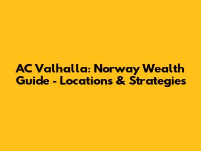 AC Valhalla: Norway Wealth Guide - Locations & Strategies