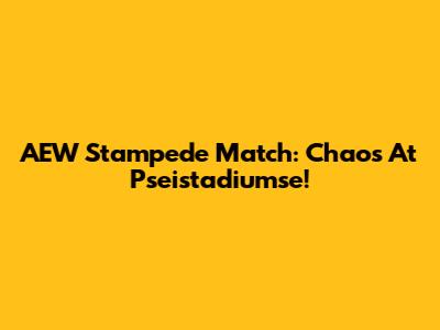 AEW Stampede Match: Chaos At Pseistadiumse!