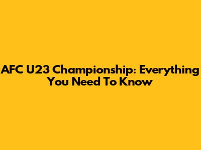 AFC U23 Championship: Everything You Need To Know