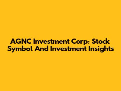 AGNC Investment Corp: Stock Symbol And Investment Insights