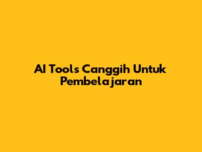 AI Tools Canggih Untuk Pembelajaran