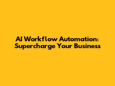 AI Workflow Automation: Supercharge Your Business