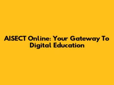 AISECT Online: Your Gateway To Digital Education