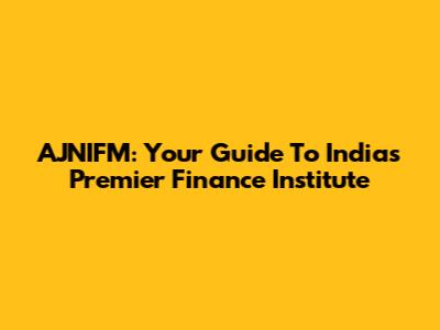 AJNIFM: Your Guide To India's Premier Finance Institute