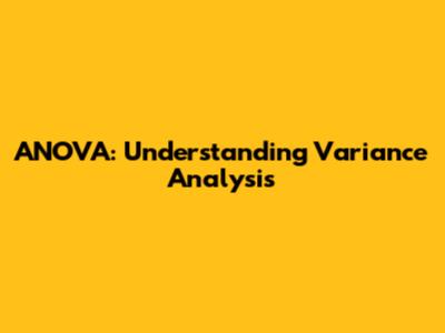 ANOVA: Understanding Variance Analysis