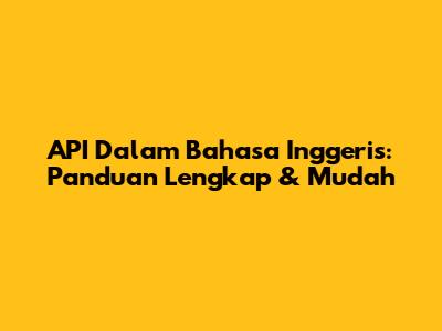 API Dalam Bahasa Inggeris: Panduan Lengkap & Mudah