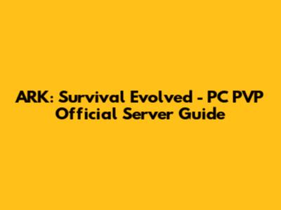 ARK: Survival Evolved - PC PVP Official Server Guide