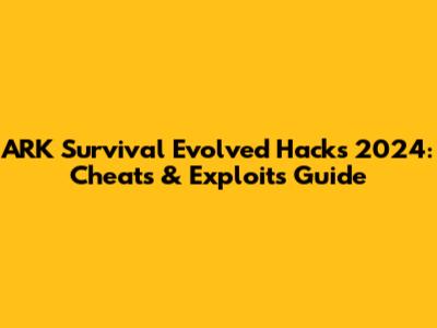 ARK Survival Evolved Hacks 2024: Cheats & Exploits Guide