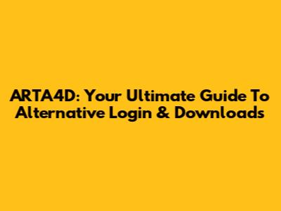 ARTA4D: Your Ultimate Guide To Alternative Login & Downloads